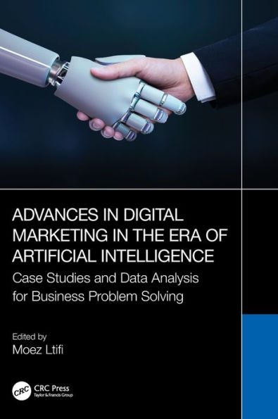 Advances Digital Marketing the Era of Artificial Intelligence: Case Studies and Data Analysis for Business Problem Solving
