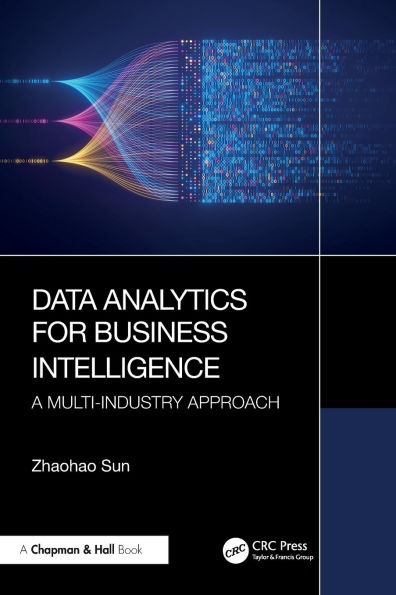 Data Analytics for Business Intelligence: A Multi-Industry Approach