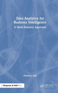 Title: Data Analytics for Business Intelligence: A Multi-Industry Approach, Author: Zhaohao Sun