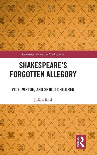 Shakespeare's Forgotten Allegory: Vice, Virtue, and Spoilt Children