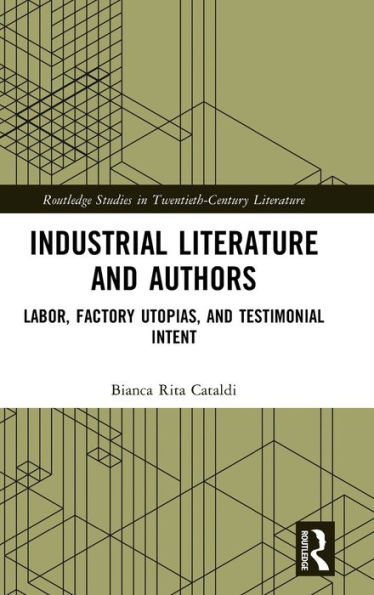 Industrial Literature and Authors: Labor, Factory Utopias, Testimonial Intent