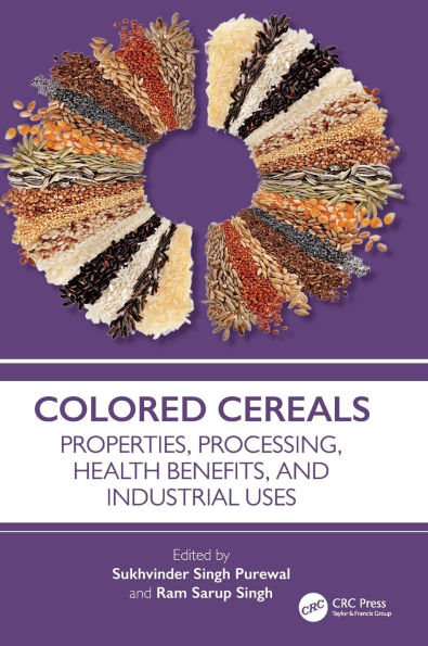 Colored Cereals: Properties, Processing, Health Benefits, and Industrial Uses