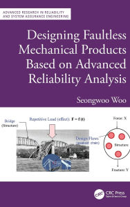 Title: Designing Faultless Mechanical Products Based on Advanced Reliability Analysis, Author: Seongwoo Woo