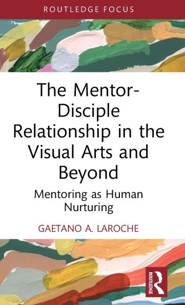 the Mentor-Disciple Relationship Visual Arts and Beyond: Mentoring as Human Nurturing