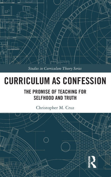 Curriculum as Confession: The Promise of Teaching for Selfhood and Truth