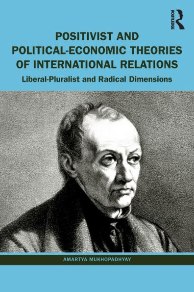 Positivist and Political-Economic Theories of International Relations: Liberal-Pluralist Radical Dimensions