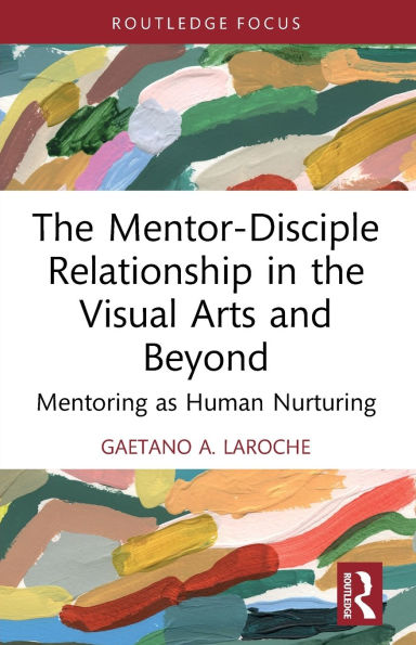 the Mentor-Disciple Relationship Visual Arts and Beyond: Mentoring as Human Nurturing