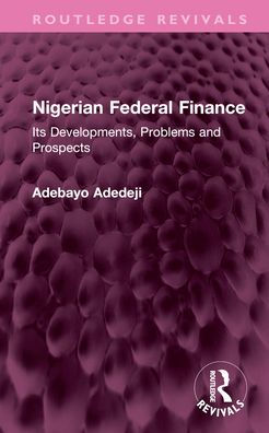 Nigerian Federal Finance: Its Developments, Problems and Prospects