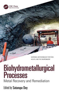 Title: Biohydrometallurgical Processes: Metal Recovery and Remediation, Author: Satarupa Dey