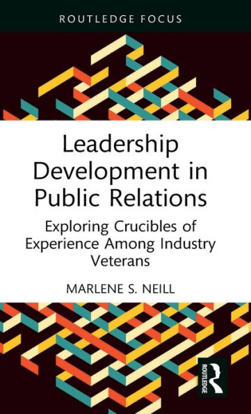 Leadership Development Public Relations: Exploring Crucibles of Experience Among Industry Veterans