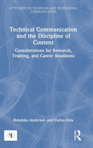 Title: Technical Communication and the Discipline of Content: Considerations for Research, Training, and Career Readiness, Author: Rebekka Andersen