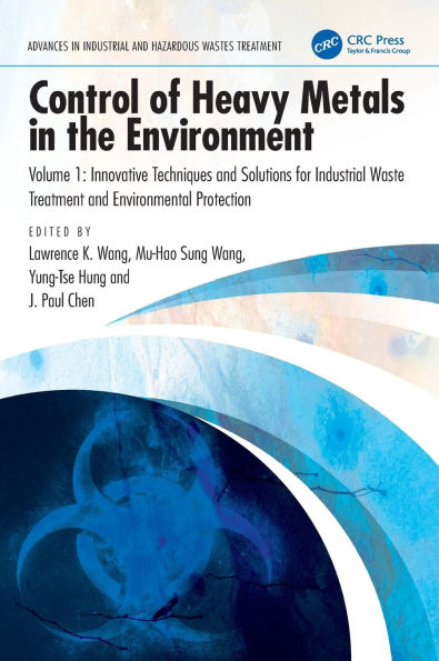 Control of Heavy Metals the Environment, Volume 1: Innovative Techniques and Solutions for Industrial Waste Treatment Environmental Protection