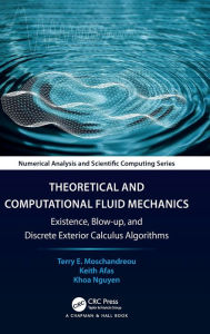 Title: Theoretical and Computational Fluid Mechanics: Existence, Blow-up, and Discrete Exterior Calculus Algorithms, Author: Terry E. Moschandreou