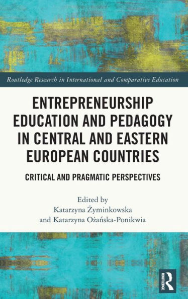 Entrepreneurship Education and Pedagogy Central Eastern European Countries: Critical Pragmatic Perspectives