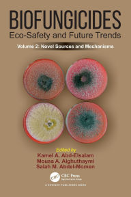 Title: Biofungicides: Eco-Safety and Future Trends: Novel Sources and Mechanisms, Volume 2, Author: Kamel A. Abd-Elsalam
