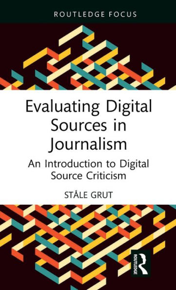 Evaluating Digital Sources Journalism: An Introduction to Source Criticism