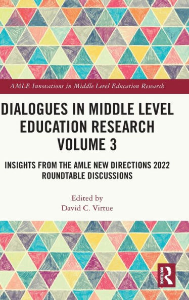 Dialogues Middle Level Education Research Volume 3: Insights from the AMLE New Directions 2022 Roundtable Discussions