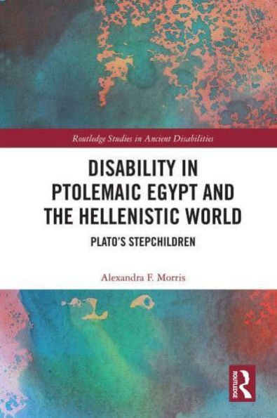 Disability Ptolemaic Egypt and the Hellenistic World: Plato's Stepchildren