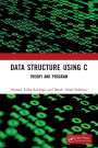 Data Structure Using C: Theory and Program