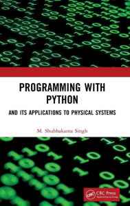 Title: Programming with Python: And Its Applications to Physical Systems, Author: M. Shubhakanta Singh