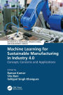 Machine Learning for Sustainable Manufacturing in Industry 4.0: Concept, Concerns and Applications