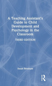 Title: A Teaching Assistant's Guide to Child Development and Psychology in the Classroom, Author: Susan Bentham