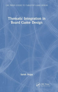 Title: Thematic Integration in Board Game Design, Author: Sarah Shipp