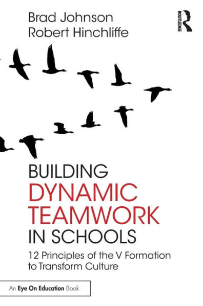 Building Dynamic Teamwork Schools: 12 Principles of the V Formation to Transform Culture