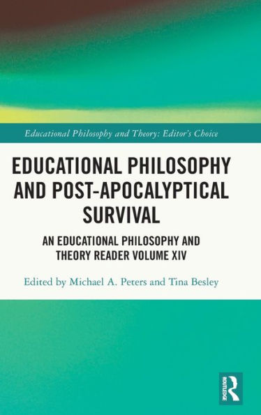 Educational Philosophy and Post-Apocalyptical Survival: An Theory Reader Volume XIV
