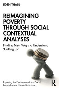 Title: Reimagining Poverty through Social Contextual Analyses: Finding New Ways to Understand 'Getting By', Author: Eden Thain