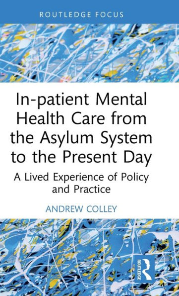 In-patient Mental Health Care from the Asylum System to Present Day: A Lived Experience of Policy and Practice