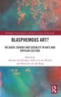 Blasphemous Art?: Religion, Gender and Sexuality in Arts and Popular Culture