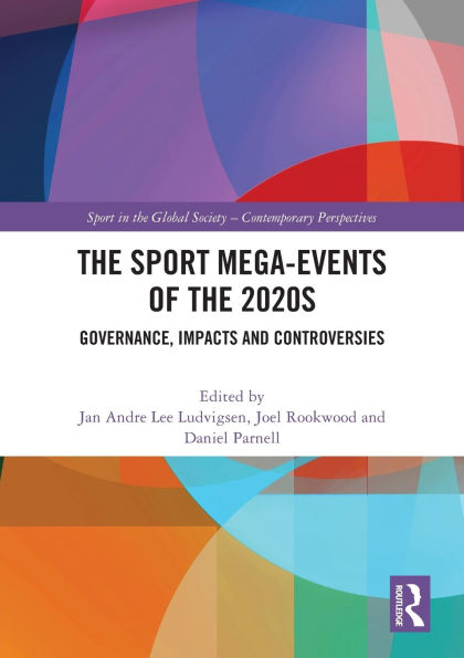 the Sport Mega-Events of 2020s: Governance, Impacts and Controversies