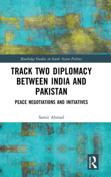 Track Two Diplomacy Between India and Pakistan: Peace Negotiations Initiatives