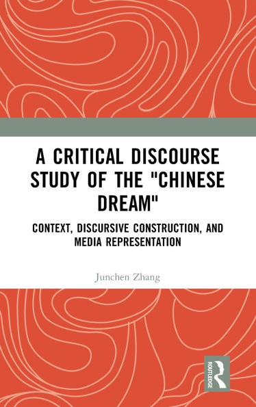 A Critical Discourse Study of the "Chinese Dream": Context, Discursive Construction, and Media Representation