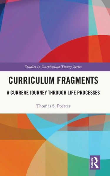 Curriculum Fragments: A Currere Journey through Life Processes