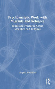 Free books spanish download Psychoanalytic Work with Migrants and Refugees: Bonds and Fractures Across Identities and Cultures 9781032596020 (English Edition)