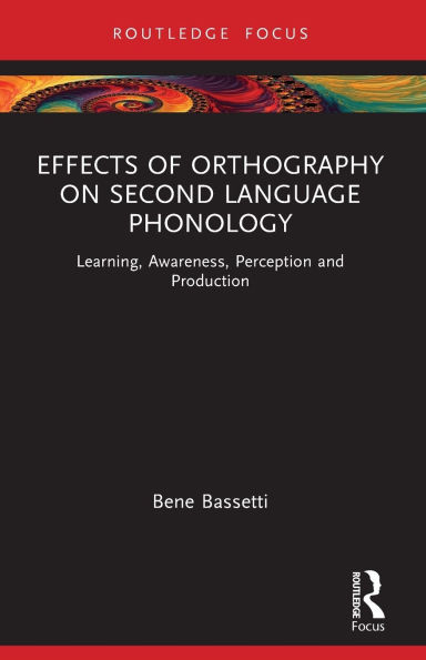Effects of Orthography on Second Language Phonology: Learning, Awareness, Perception and Production
