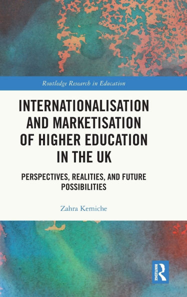 Internationalisation and Marketisation of Higher Education the UK: Perspectives, Realities, Future Possibilities