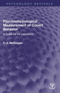 Title: Psychophysiological Measurement of Covert Behavior: A Guide for the Laboratory, Author: F. J. McGuigan