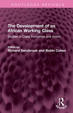 The Development of an African Working Class: Studies Class Formation and Action