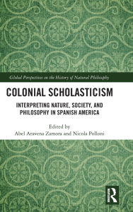 eBooks Box: Colonial Scholasticism: Interpreting Nature, Society, and Philosophy in Spanish America 9781032596747