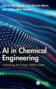 Title: AI in Chemical Engineering: Unlocking the Power Within Data, Author: José A. Romagnoli