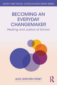 Ebook downloads for free in pdf Becoming an Everyday Changemaker: Healing and Justice At School PDB 9781032597096 by Alex Shevrin Venet (English literature)