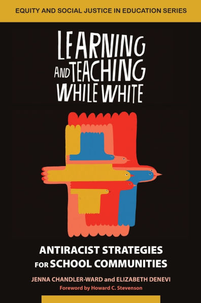 Learning and Teaching While White: Antiracist Strategies for School Communities