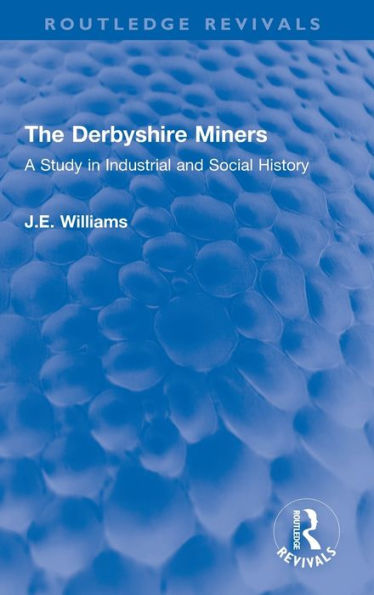 The Derbyshire Miners: A Study Industrial and Social History