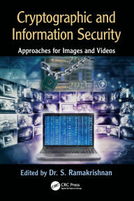 Title: Cryptographic and Information Security Approaches for Images and Videos, Author: S. Ramakrishnan