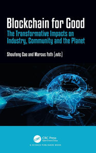 Title: Blockchain for Good: The Transformative Impacts on Industry, Community and the Planet, Author: Shoufeng Cao