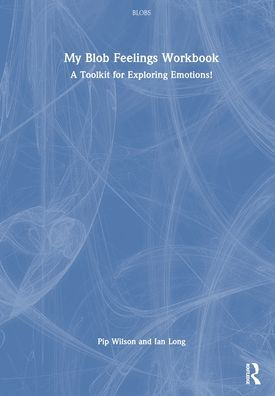 My Blob Feelings Workbook: A Toolkit for Exploring Emotions!