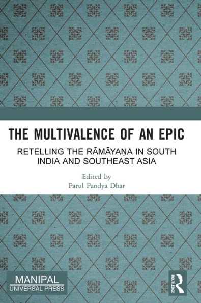 the Multivalence of an Epic: Retelling Ramaya?a South India and Southeast Asia